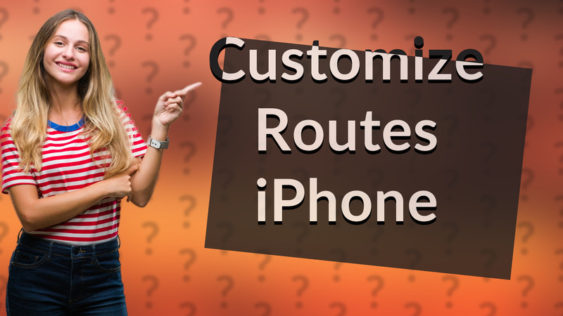 Customize Routes iPhone