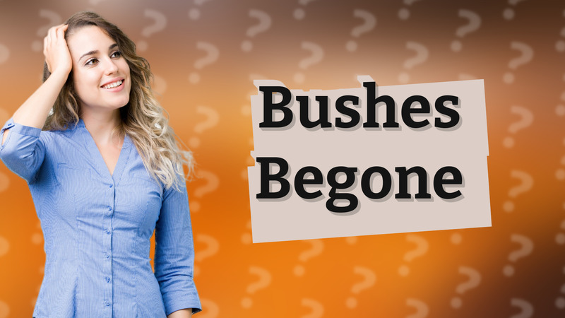 Bushes Begone