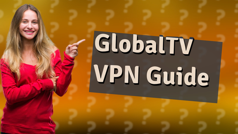 GlobalTV VPN Guide