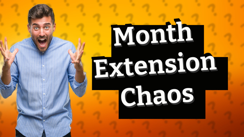 Month Extension Chaos