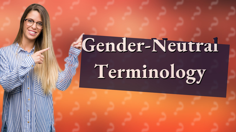 Gender-Neutral Terminology