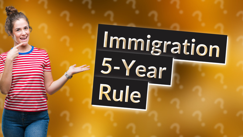 Immigration 5-Year Rule