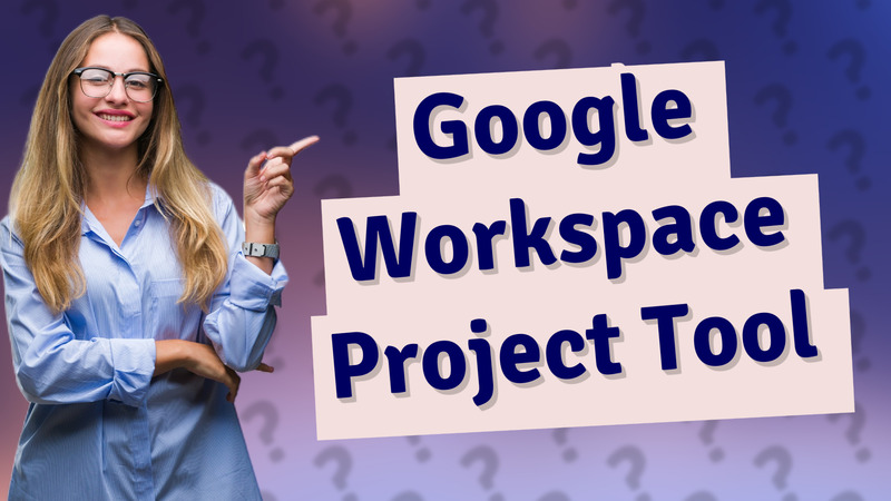 Google Workspace Project Tool