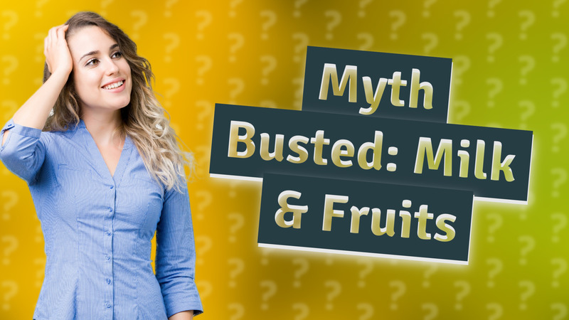 Myth Busted: Milk & Fruits