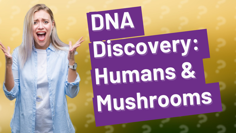 DNA Discovery: Humans & Mushrooms