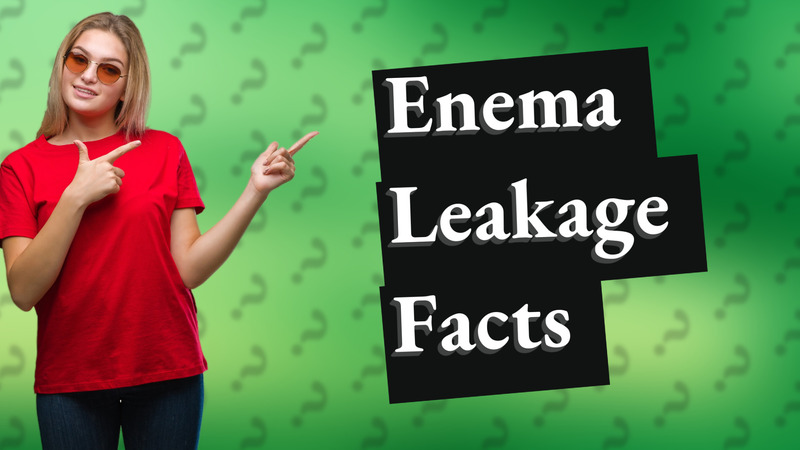 Enema Leakage Facts