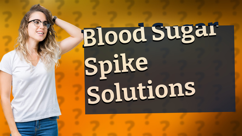 Blood Sugar Spike Solutions