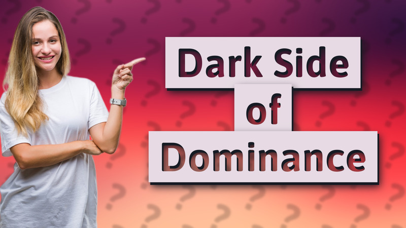 Dark Side of Dominance