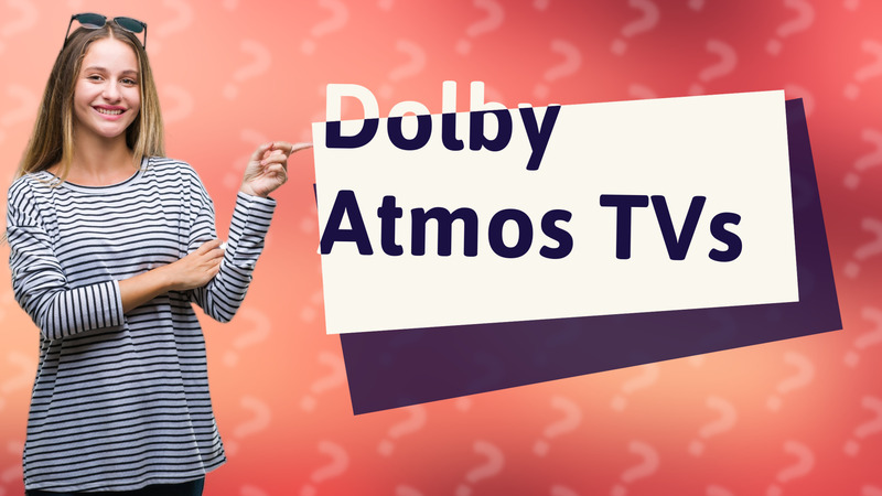 Dolby Atmos TVs
