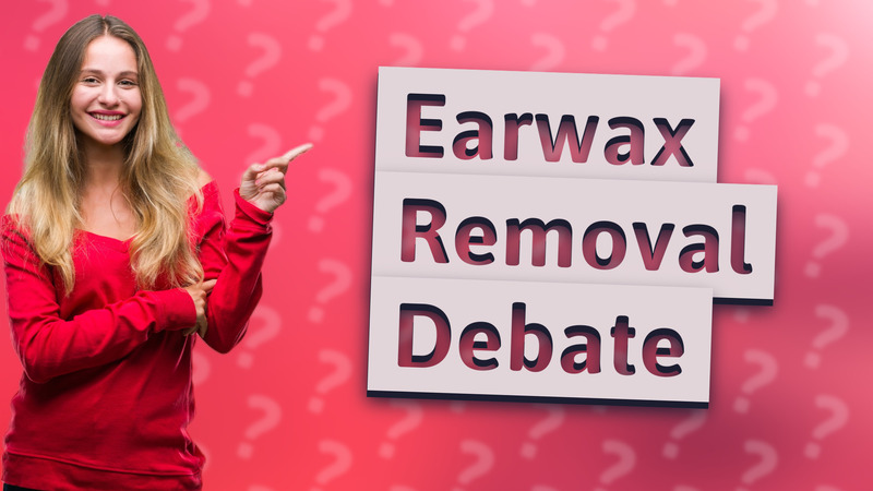 Earwax Removal Debate