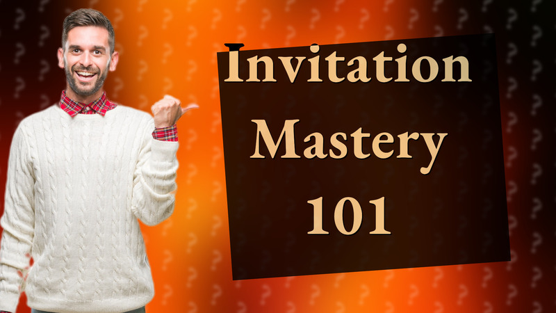 Invitation Mastery 101