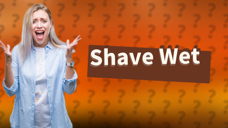 Shave Wet