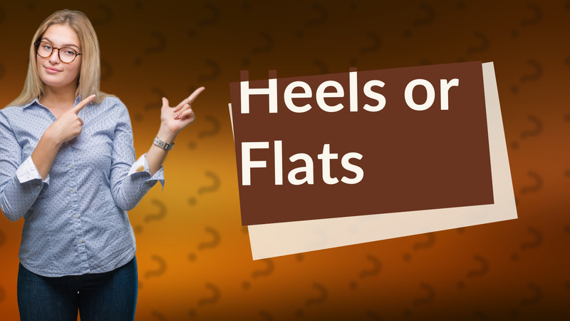 Heels or Flats
