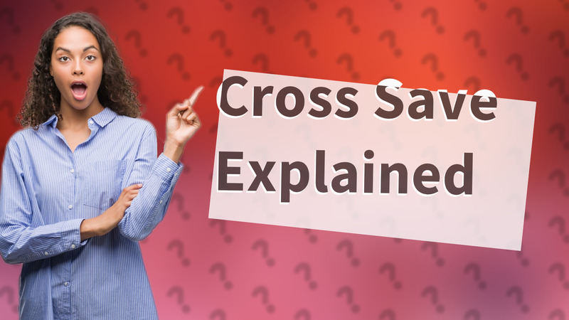 Cross Save Explained