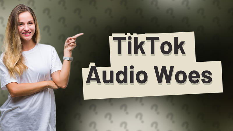 TikTok Audio Woes