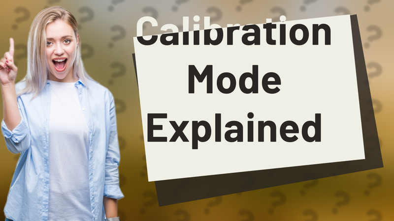 Calibration Mode Explained
