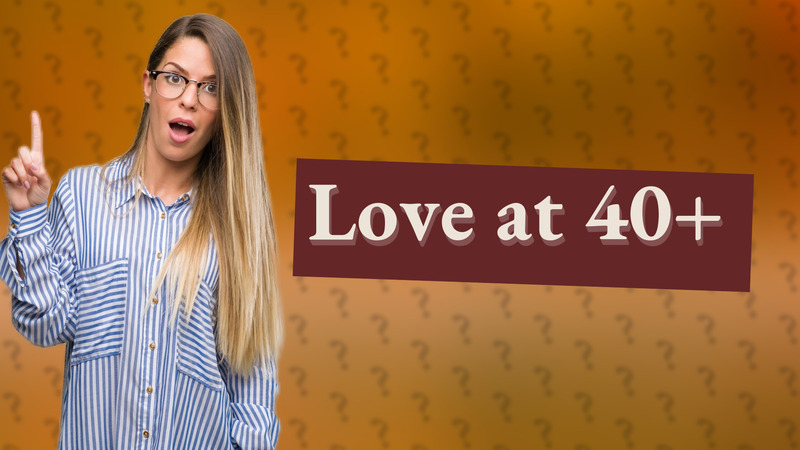 Love at 40+