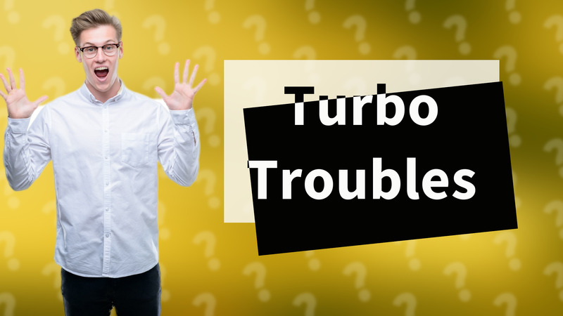 Turbo Troubles
