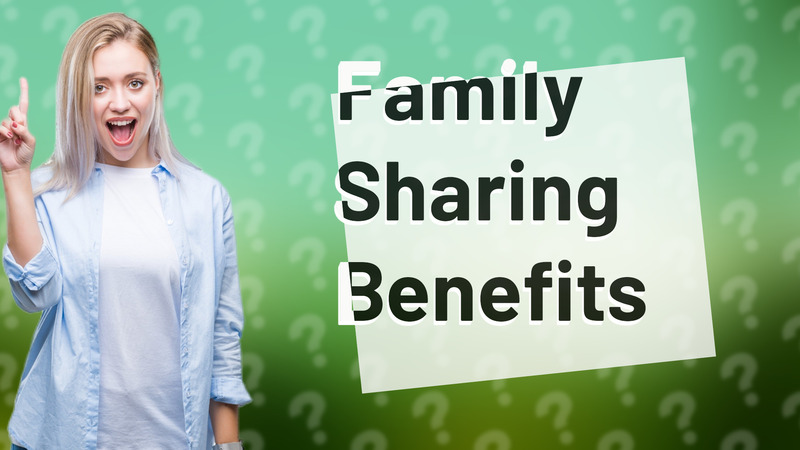 Family Sharing Benefits