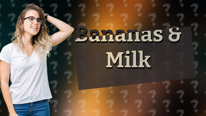 Bananas & Milk