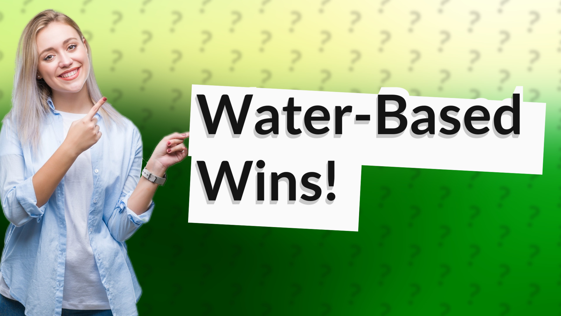 Water-Based Wins!