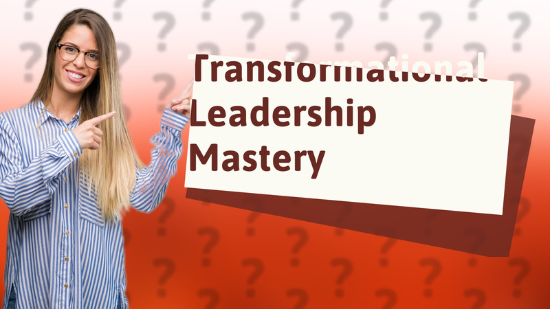Transformational Leadership Mastery