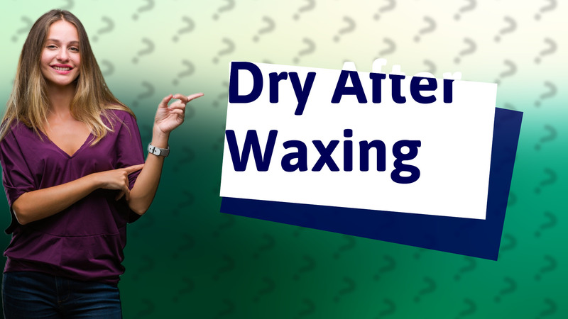 Dry After Waxing