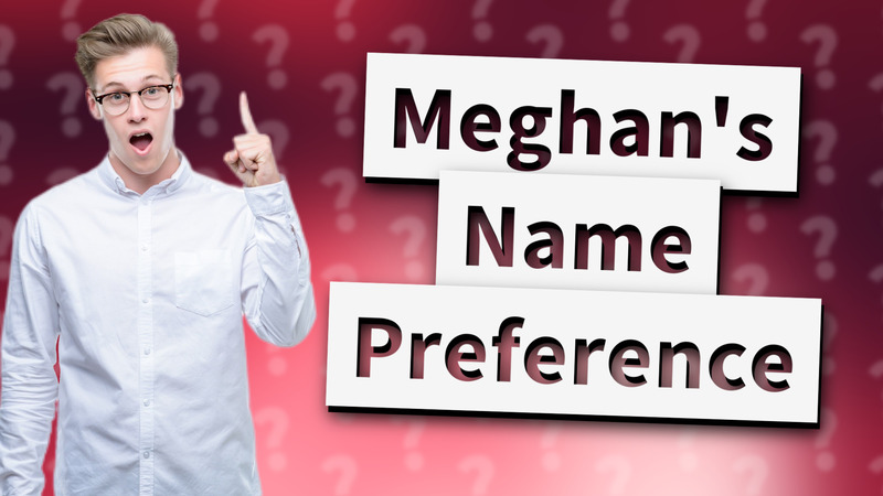 Meghan's Name Preference