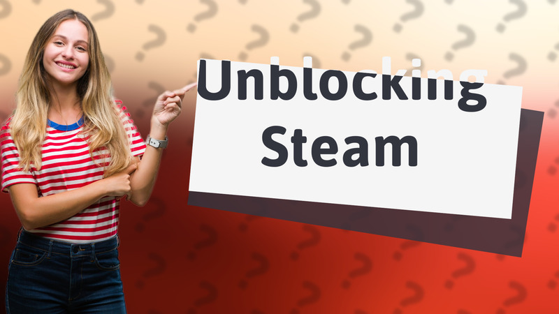 Unblocking Steam