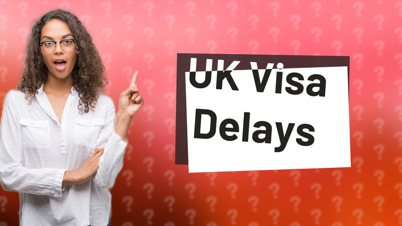 UK Visa Delays