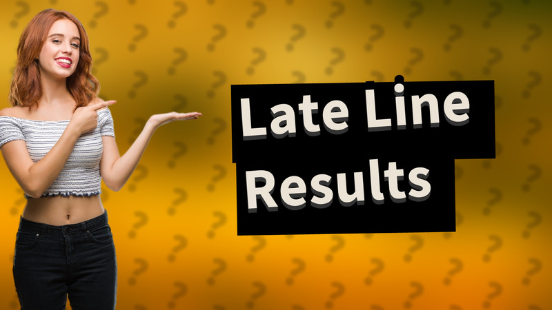 Late Line Results