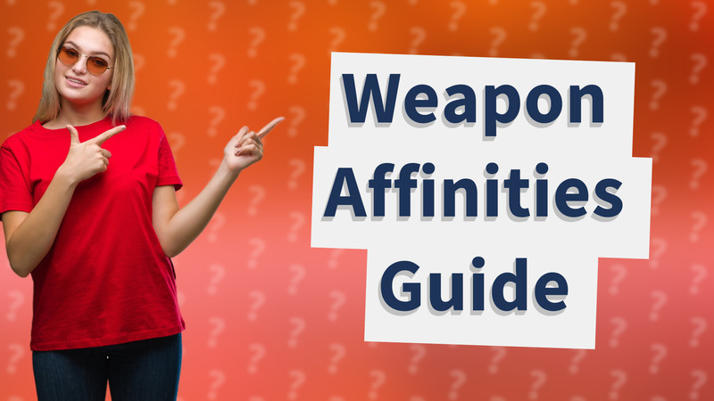 Weapon Affinities Guide