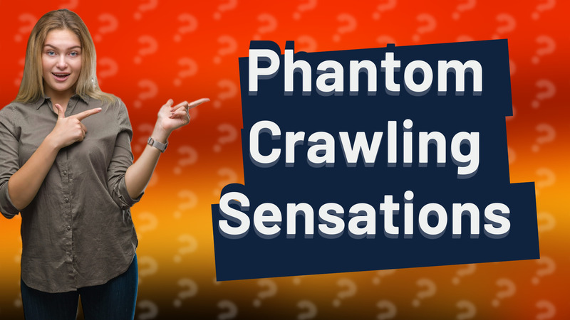 Phantom Crawling Sensations