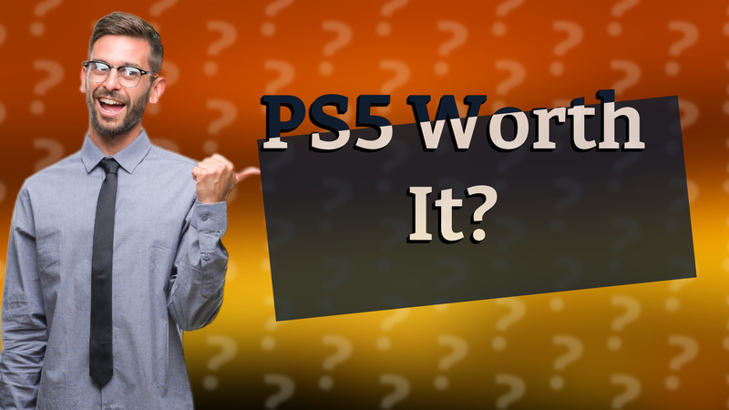 PS5 Worth It?