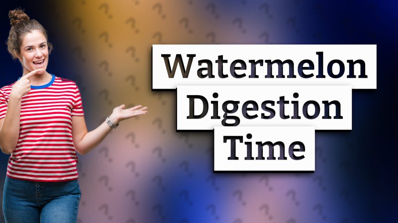 Watermelon Digestion Time