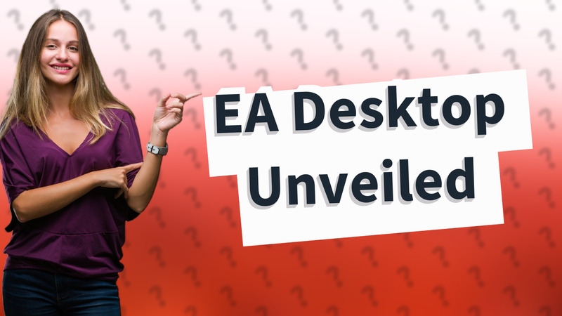 EA Desktop Unveiled