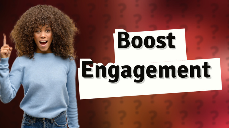Boost Engagement