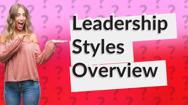 Leadership Styles Overview