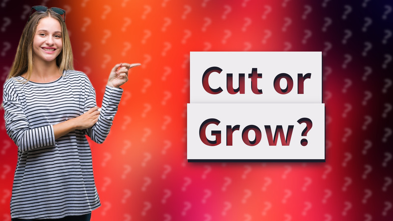 Cut or Grow?