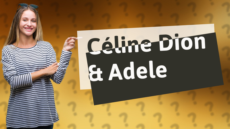 Céline Dion & Adele