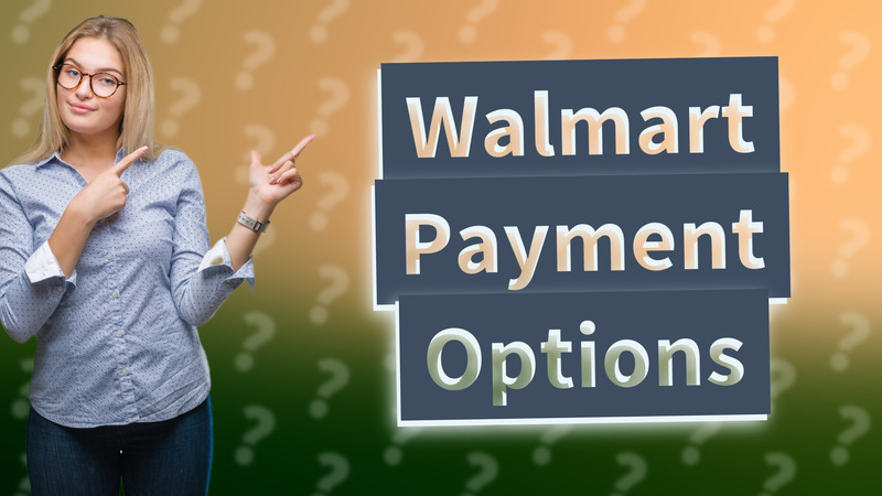Walmart Payment Options