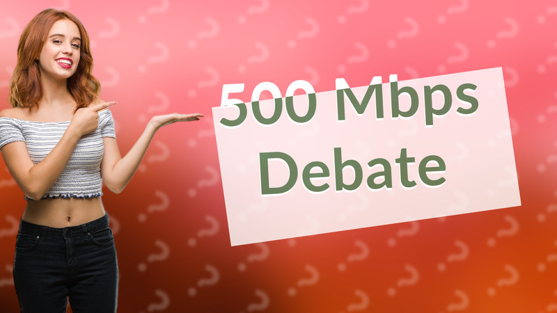 500 Mbps Debate
