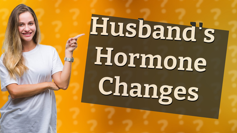 Husband's Hormone Changes