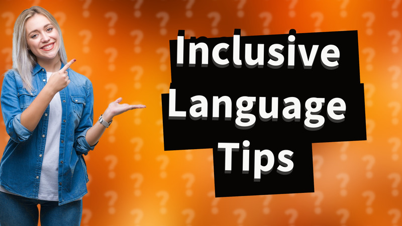 Inclusive Language Tips