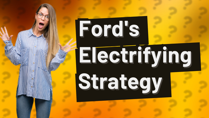 Ford's Electrifying Strategy