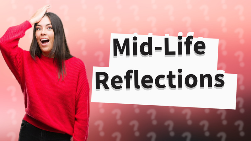 Mid-Life Reflections