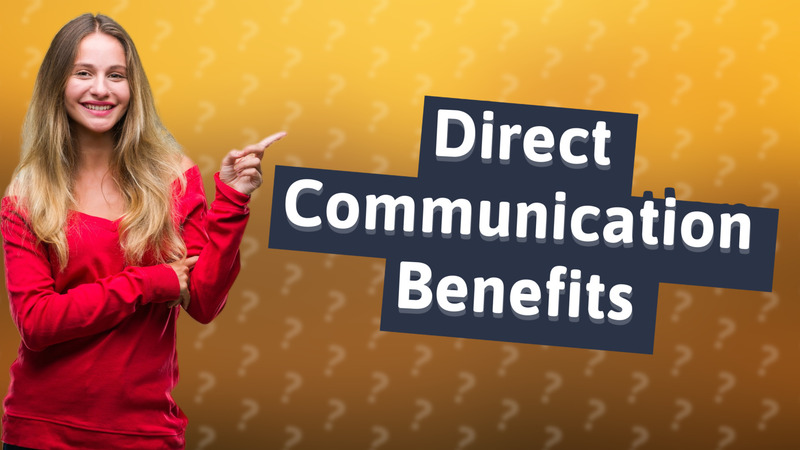 Direct Communication Benefits