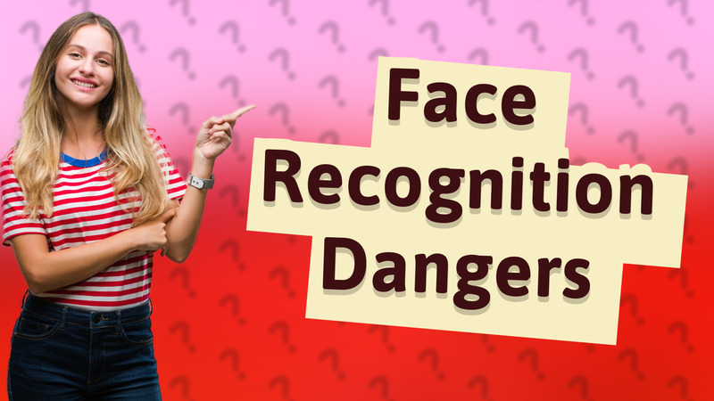 Face Recognition Dangers