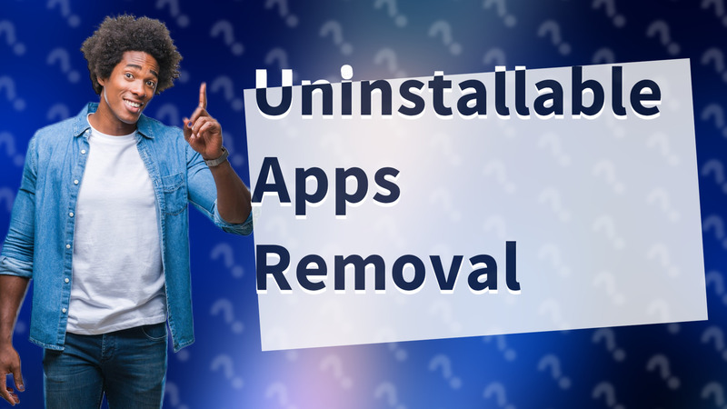 Uninstallable Apps Removal