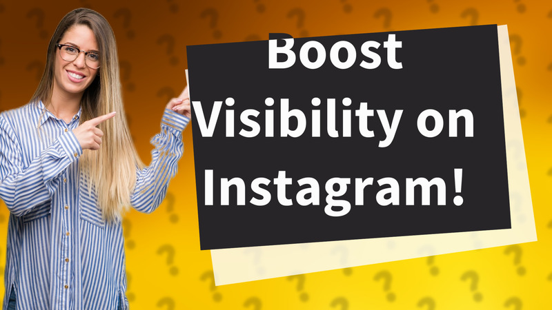 Boost Visibility on Instagram!